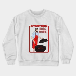 Everyone Loves My Meat Crewneck Sweatshirt